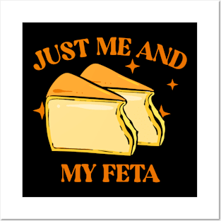 JUST ME AND MY FETA: CELEBRATE SOLO SNACKING WITH THIS FUNNY CHEESE TEE Posters and Art